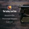 Personal Injury Lawyer in Huntsville